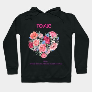 Toxic but with benevolent intentions Hoodie